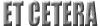 ET CETERA